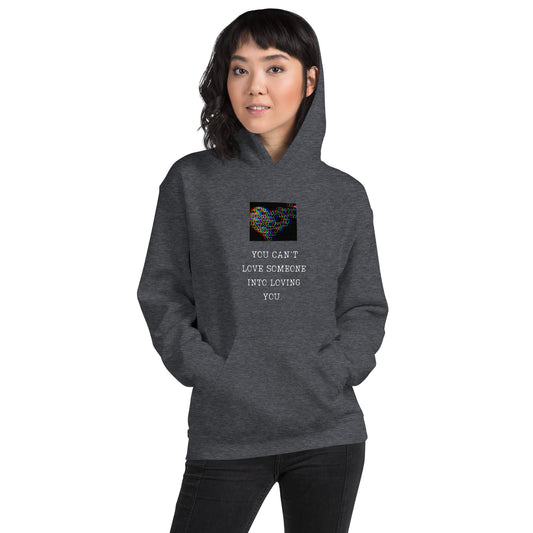 You can't love someone into loving you Unisex Hoodie