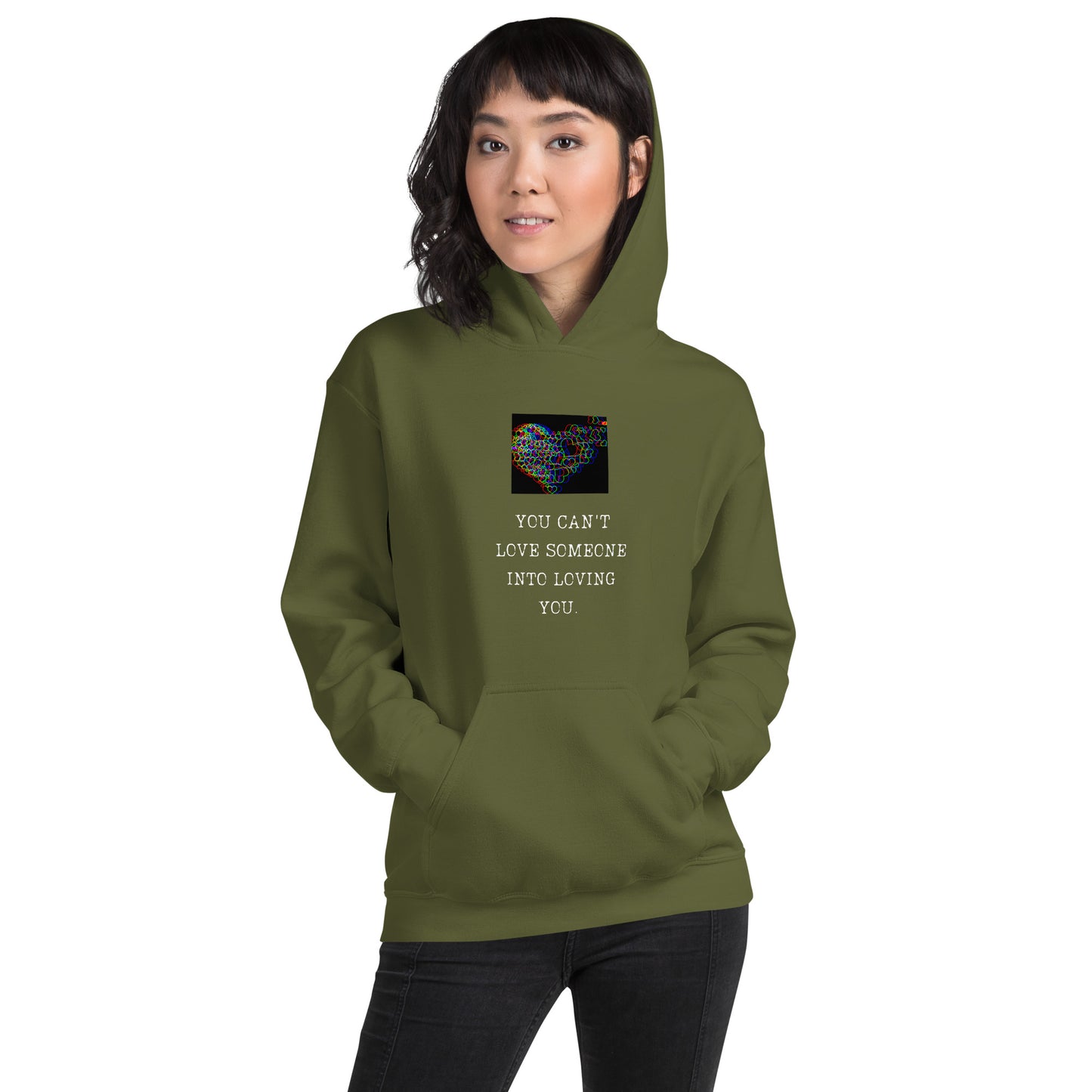 You can't love someone into loving you Unisex Hoodie