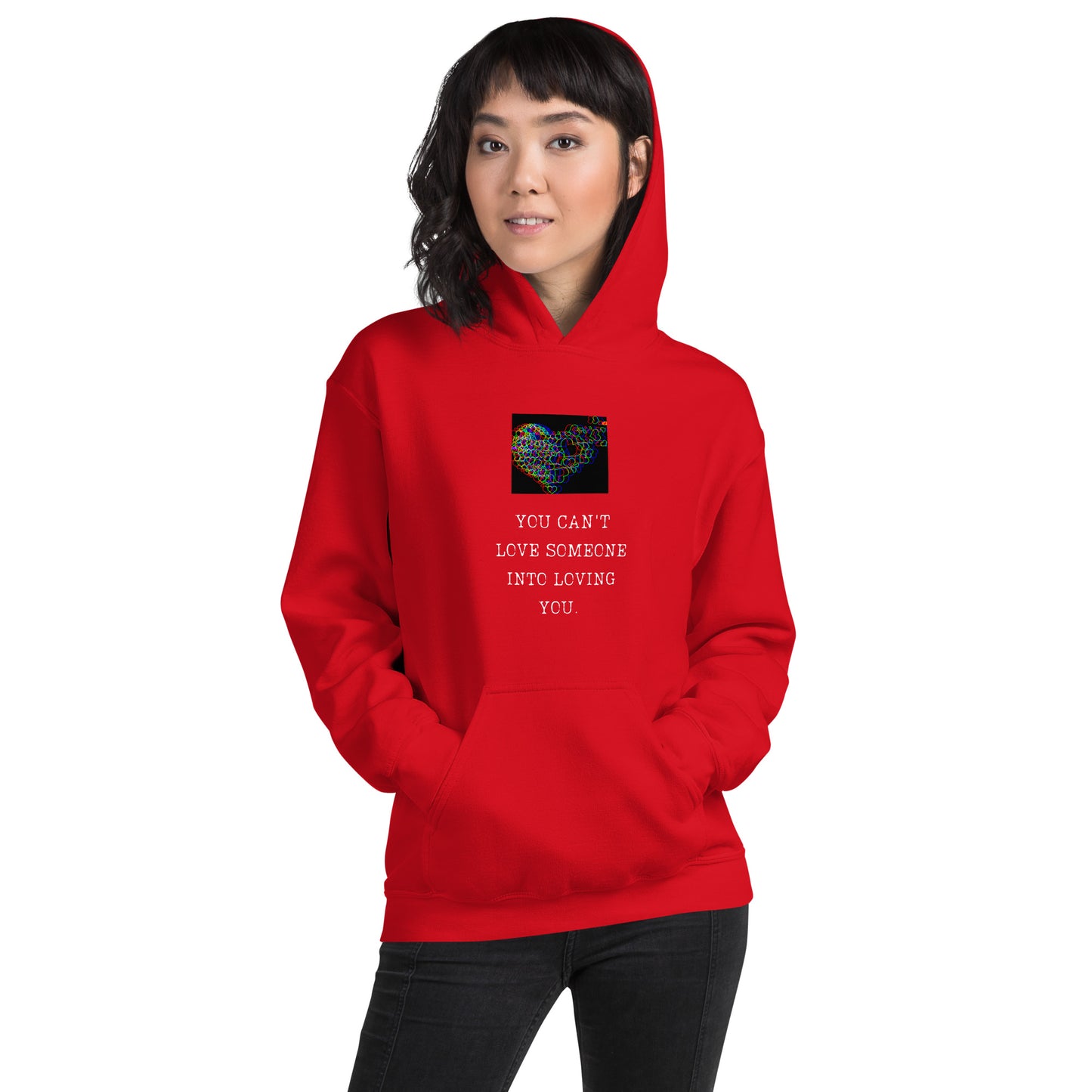 You can't love someone into loving you Unisex Hoodie